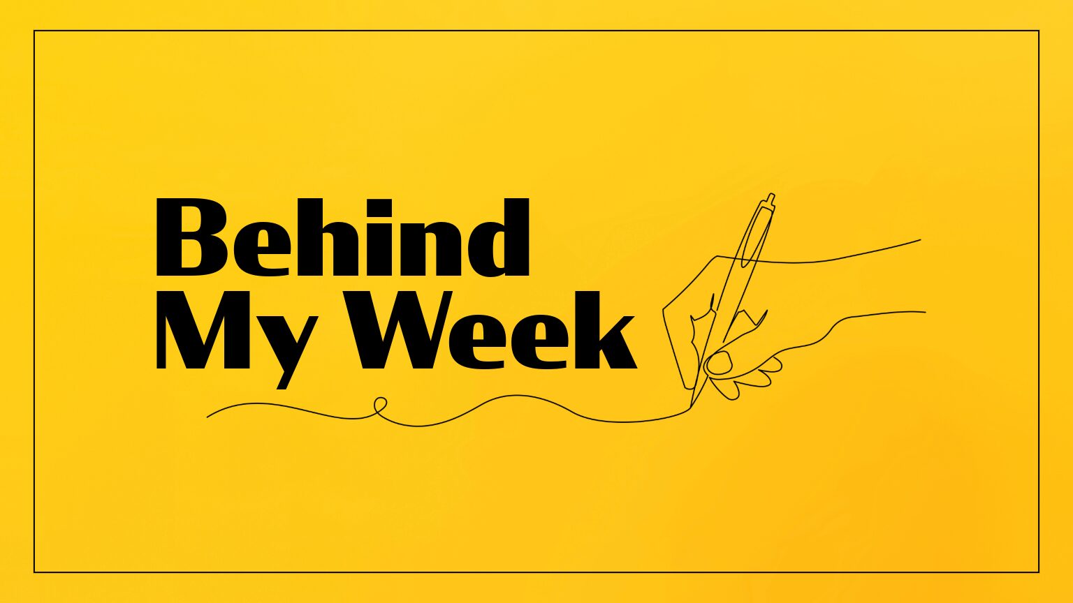 Behind My Week